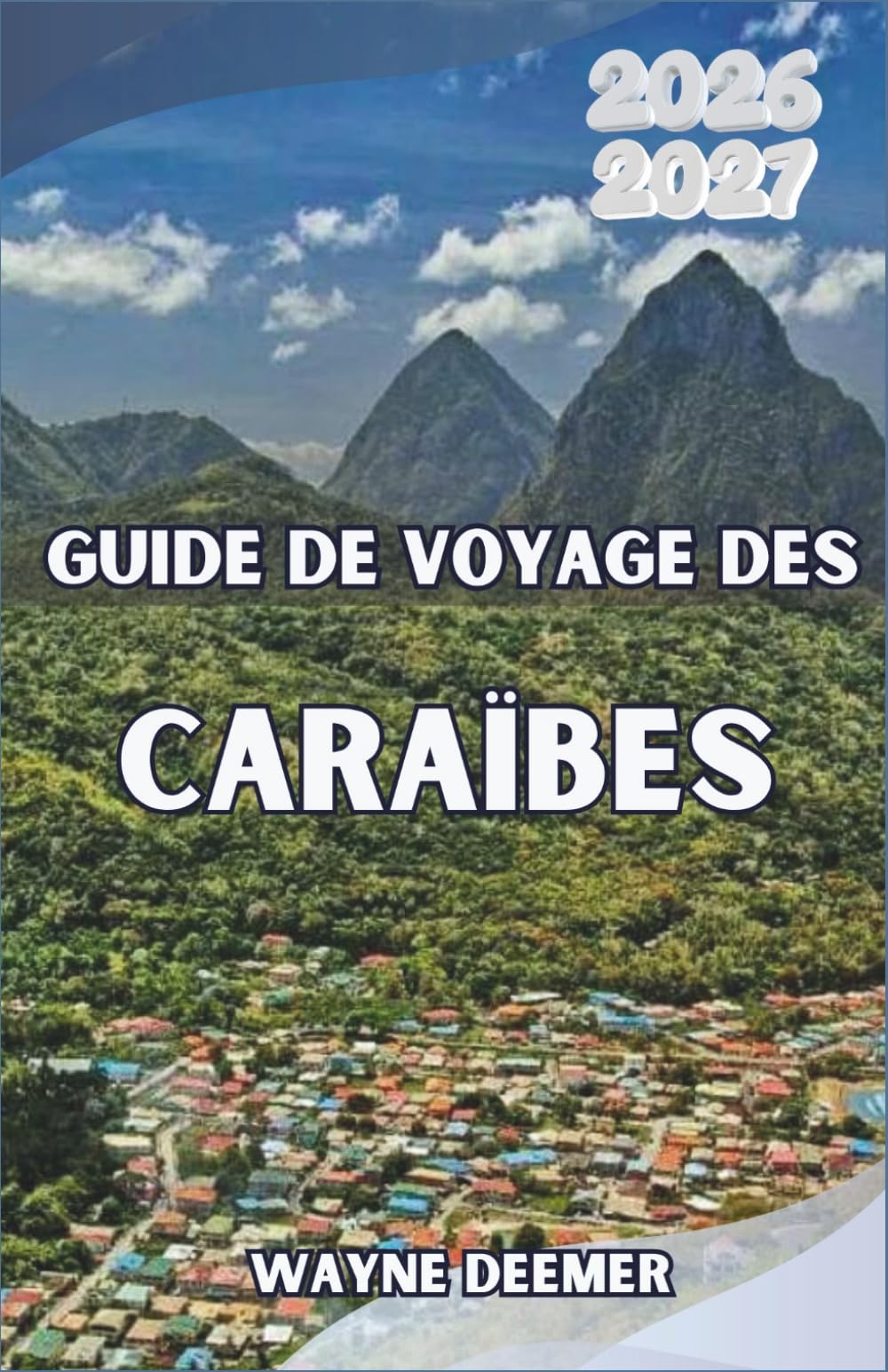Guide de voyage des Caraïbes 2026-2027: Au-delà des complexes hôteliers : culture insulaire authentique, plages secrètes, cuisine traditionnelle et itinéraires d’initiés