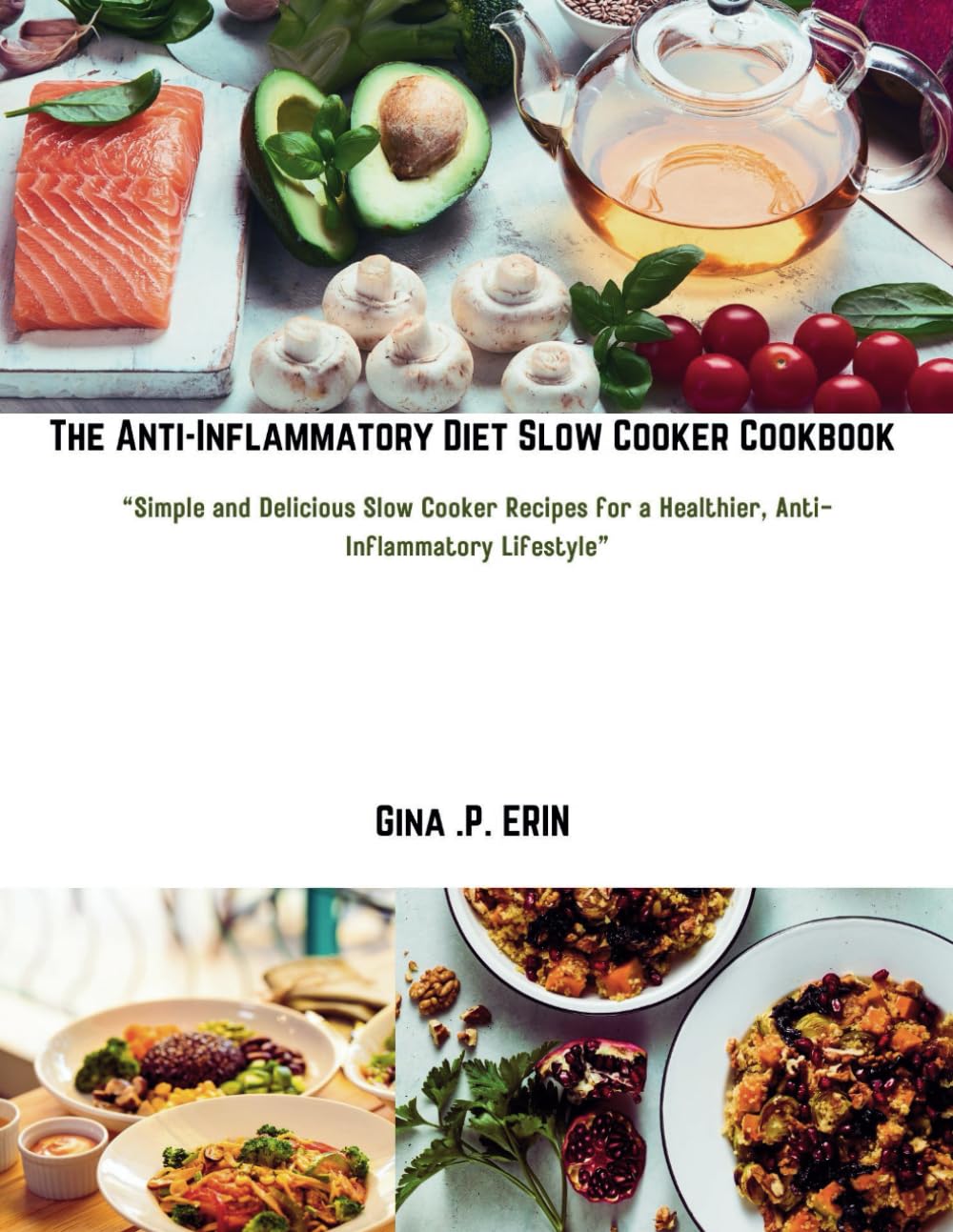 THE ANTI-INFLAMMATORY DIET SLOW COOKER COOKBOOK: "Simple and Delicious Slow Cooker Recipes for a Healthier, Anti-Inflammatory Lifestyle”