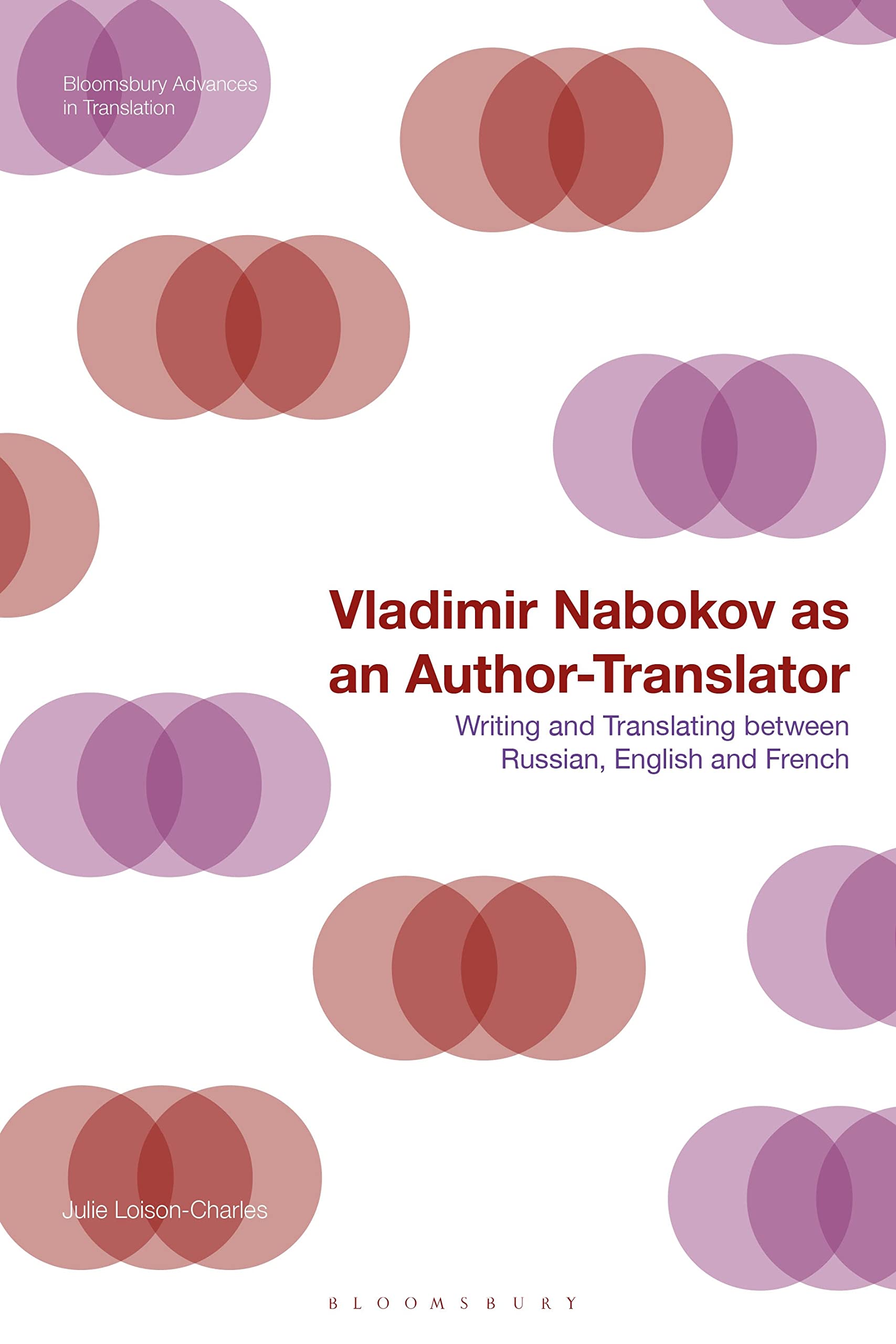 Vladimir Nabokov as an Author-Translator: Writing and Translating between Russian, English and French (Bloomsbury Advances in Translation)