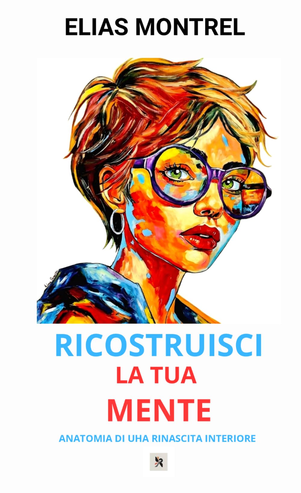 Ricostruisci la tua mente: Anatomia di una rinascita interiore