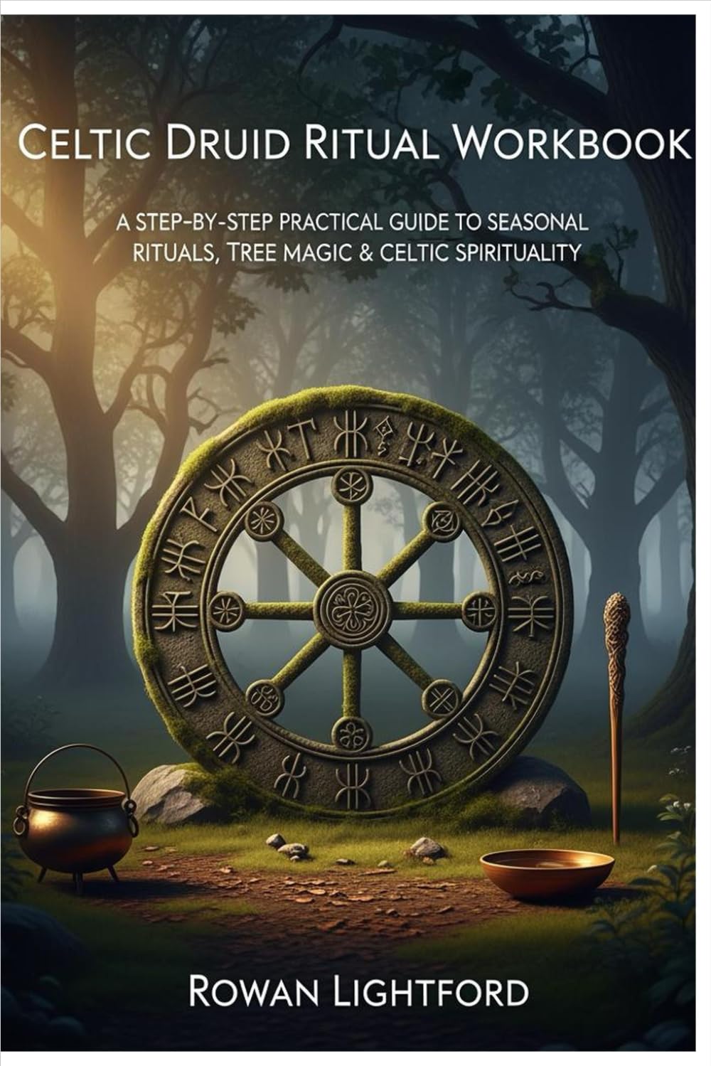 Celtic Druid Ritual Workbook: A Step-by-Step Practical Guide to Seasonal Rituals, Tree Magic & Celtic Spirituality