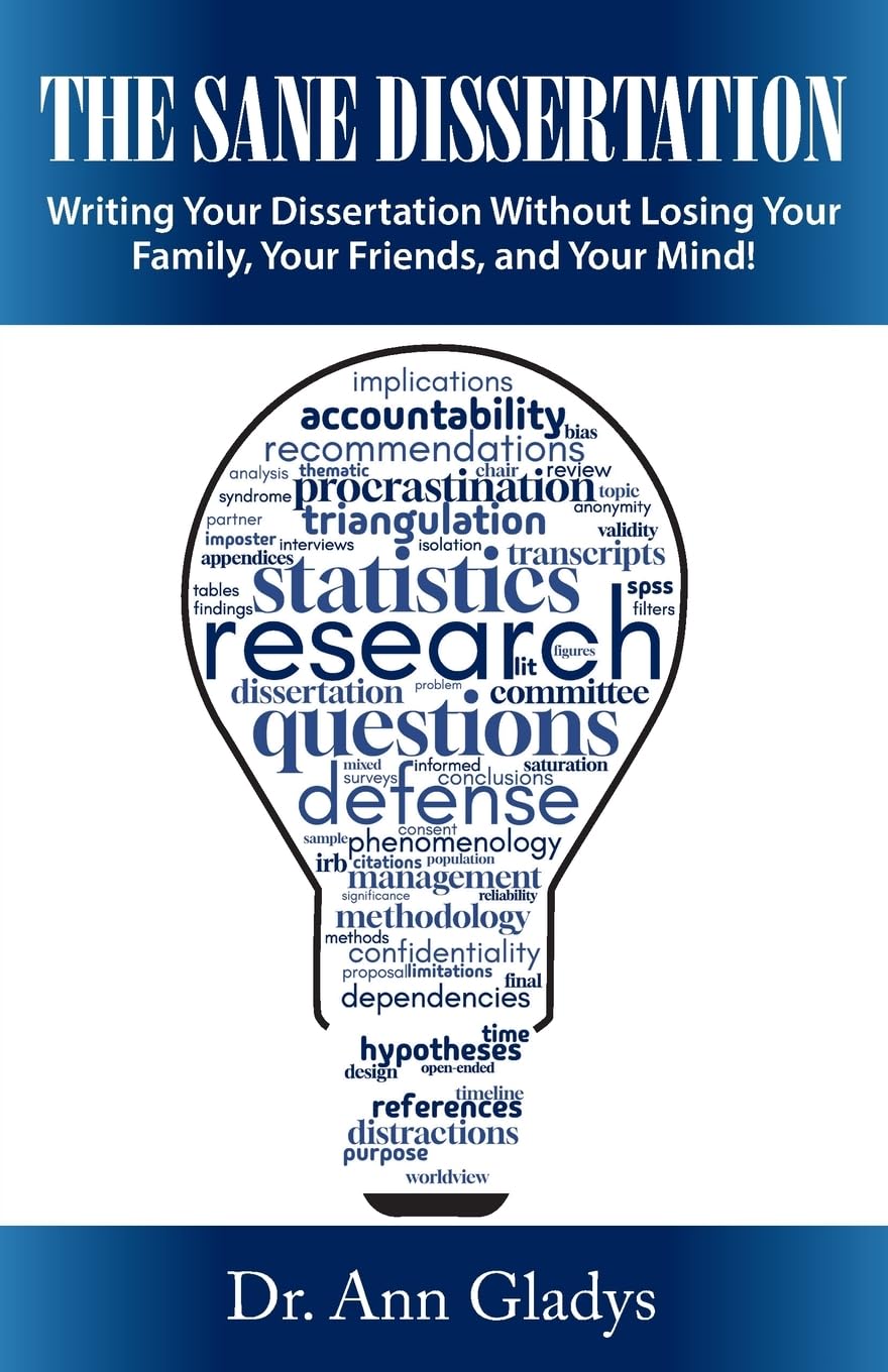 The Sane Dissertation: Writing Your Dissertation Without Losing Your Family, Your Friends, and Your Mind!