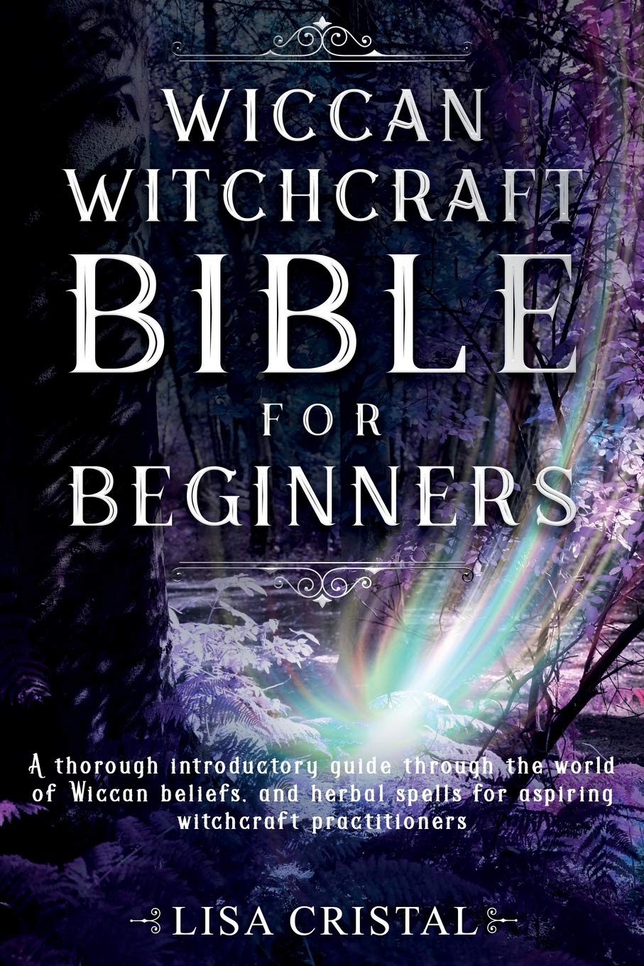 Wiccan Witchcraft Bible for beginners: A thorough introductory guide through the world of Wiccan beliefs, and herbal spells for aspiring witchcraft practitioners: 2
