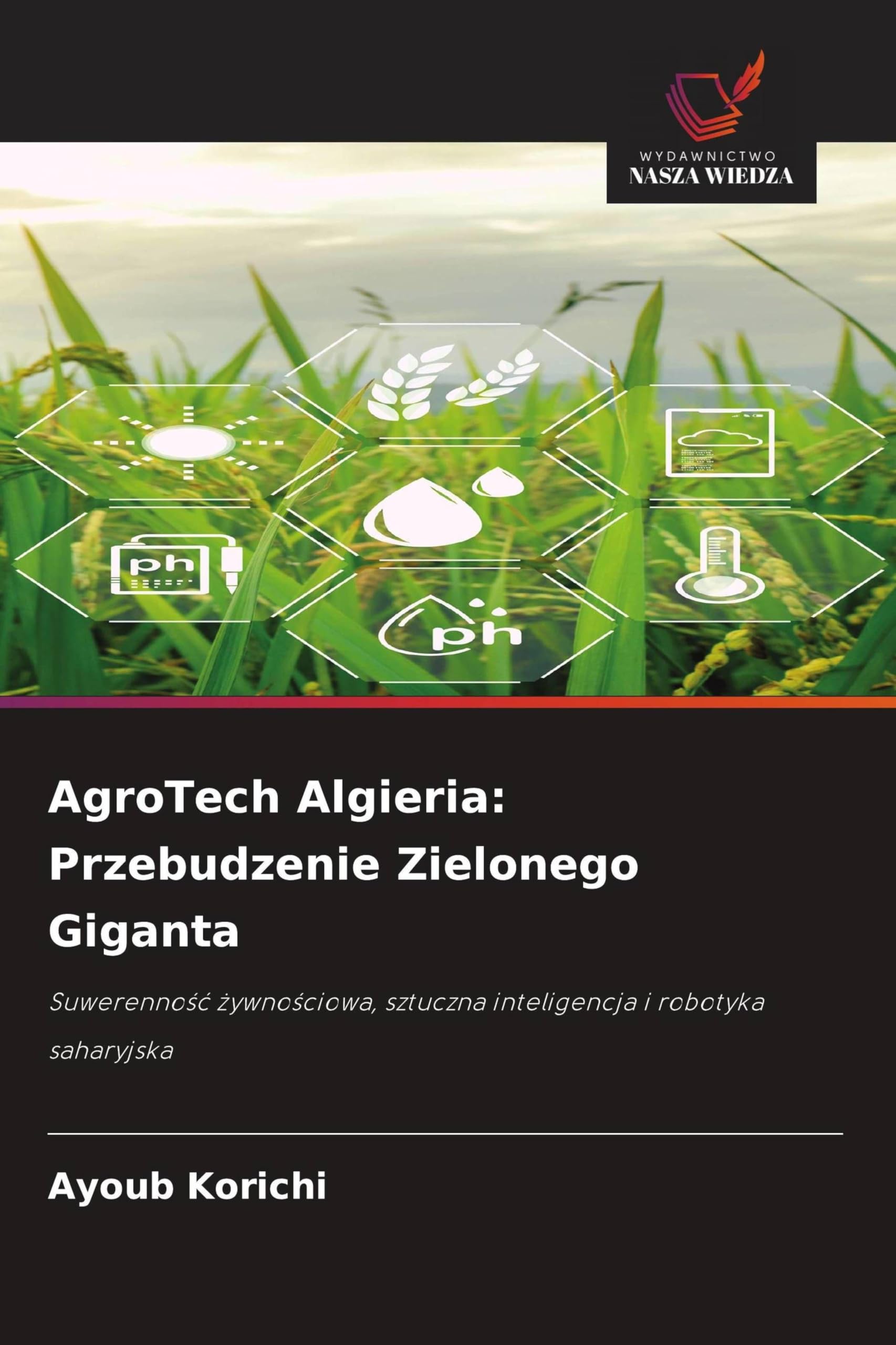 AgroTech Algieria: Przebudzenie Zielonego Giganta: Suwerenno¿¿ ¿ywno¿ciowa, sztuczna inteligencja i robotyka saharyjska