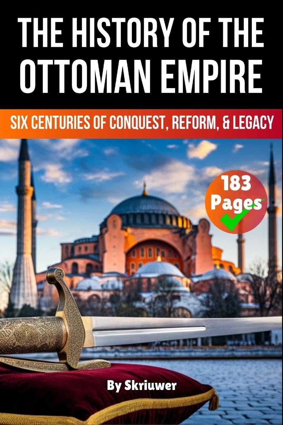 The History of The Ottoman Empire: Six Centuries of Conquest, Reform, and Legacy