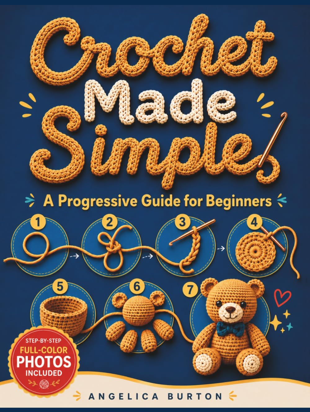 Crochet Made Simple: A Progressive Guide for Beginners | Every Step Teaches an Essential Skill, Ensuring Clear Progress from First Loop to Finished Amigurumi