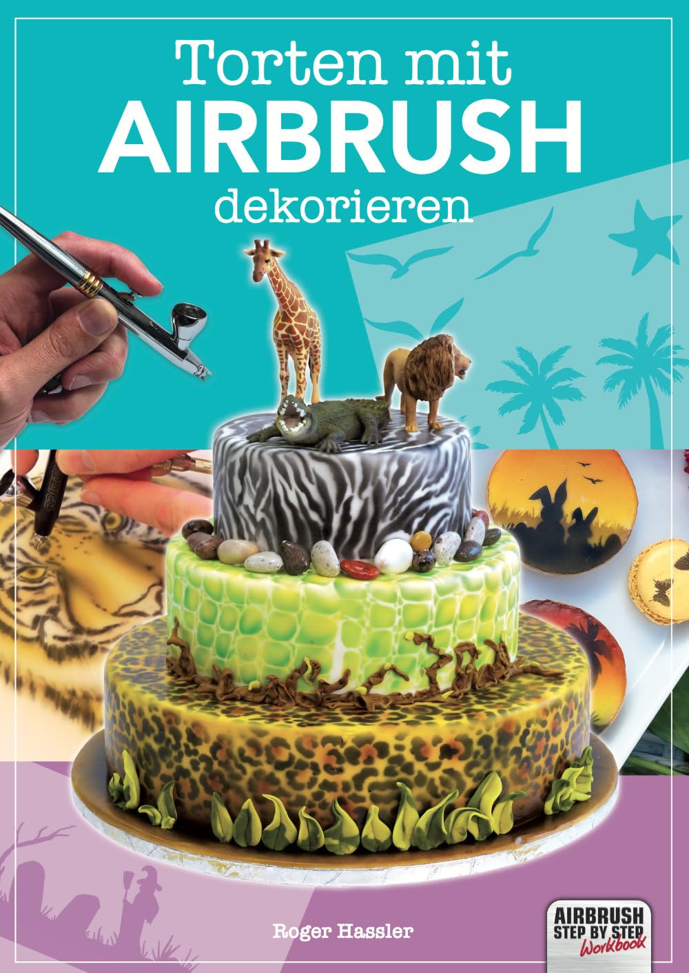 Torten mit Airbrush dekorieren (Airbrush Step by Step Workbook)