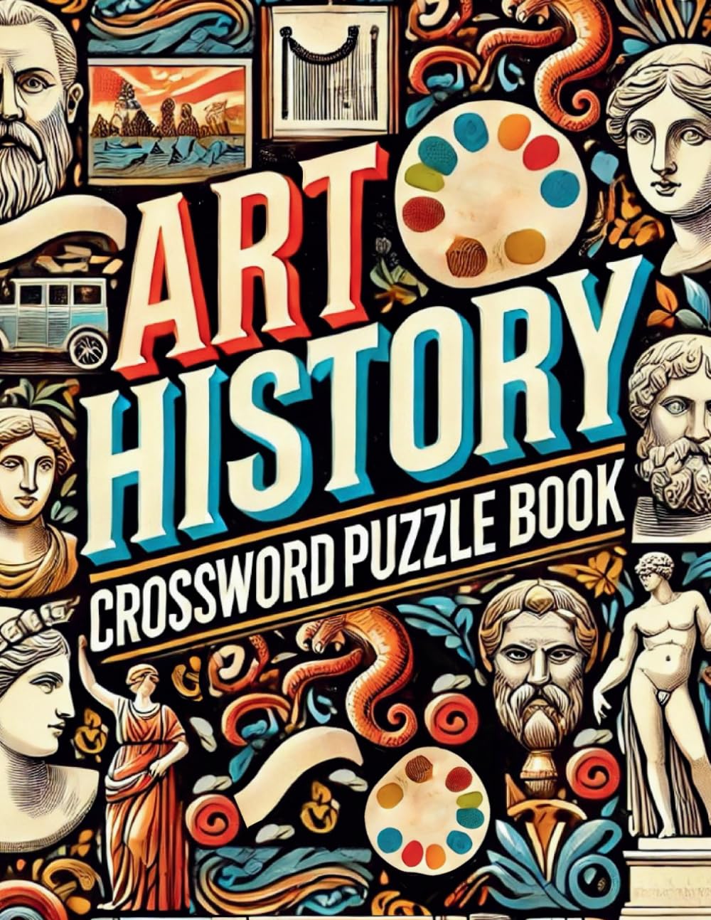 Art History Crossword Puzzle Book: 50 Fun Puzzles to Test Your Knowledge of Famous Artists, Movements, and Masterpieces