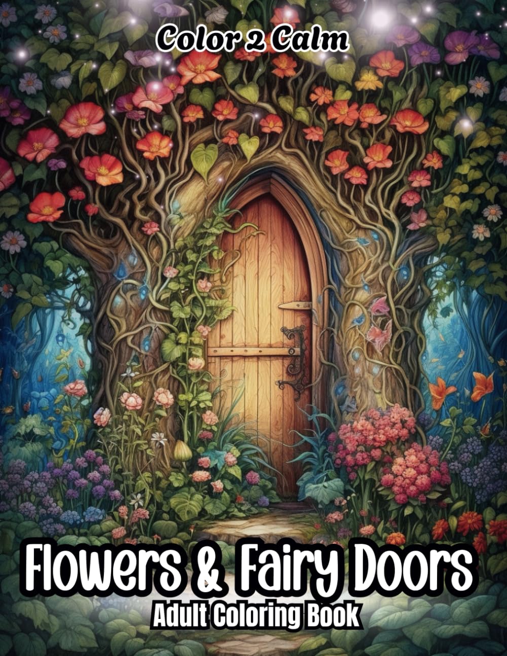 Flowers & Fairy Doors Coloring Book for Adults, Teens and Seniors: Color beautiful flowers and fairy doors | mindfulness | stress & anxiety release | art therapy