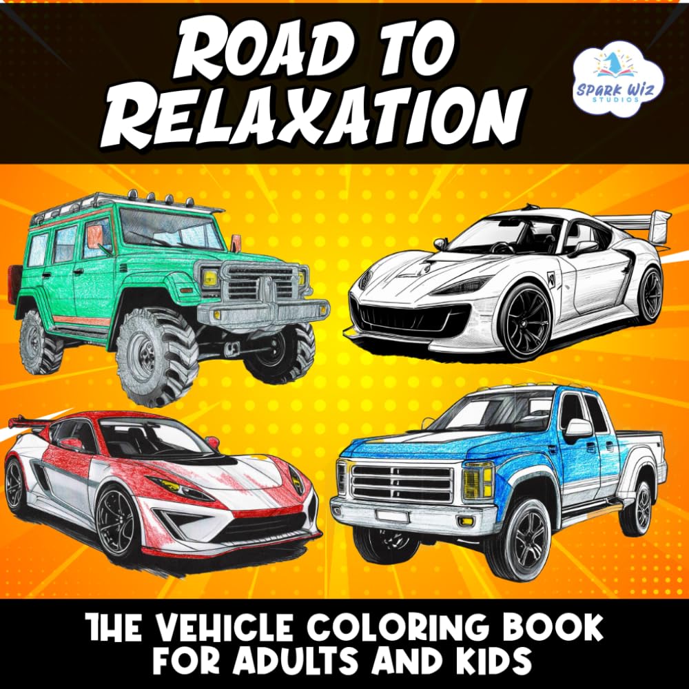 The Road to Relaxation: The Vehicle Coloring Book for Adults and Kids