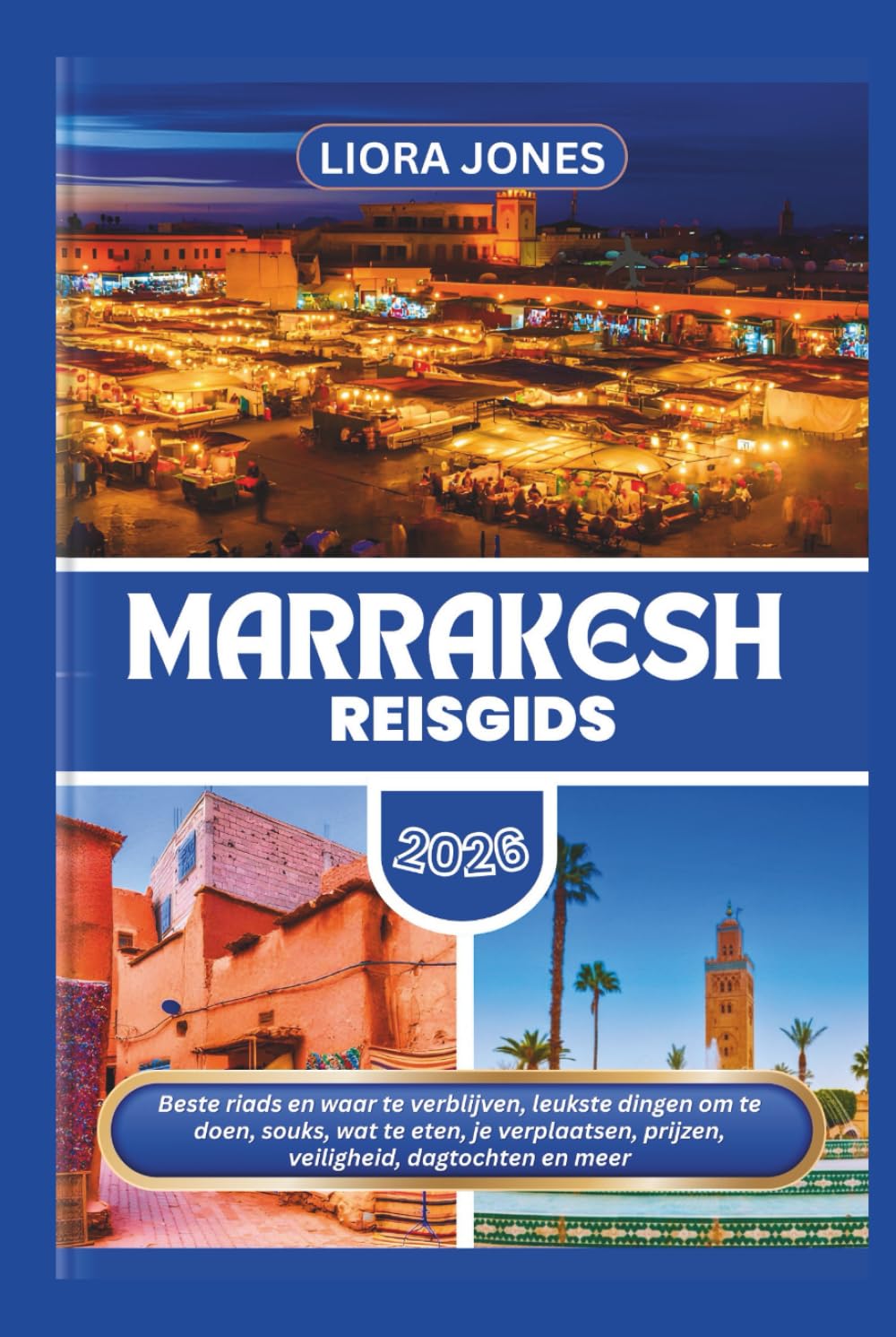 Marrakesh Reisgids 2026: Beste riads en waar te verblijven, leukste dingen om te doen, souks, wat te eten, je verplaatsen, prijzen, veiligheid, dagtochten en meer