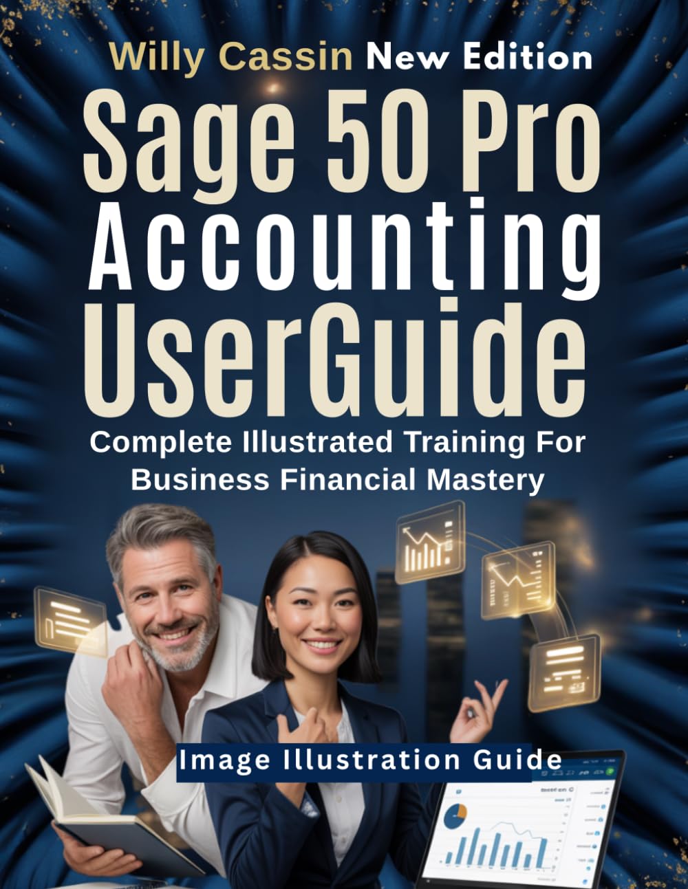 Sage 50 Pro Accounting User Guide: Complete Illustrated Training For Business Financial Mastery