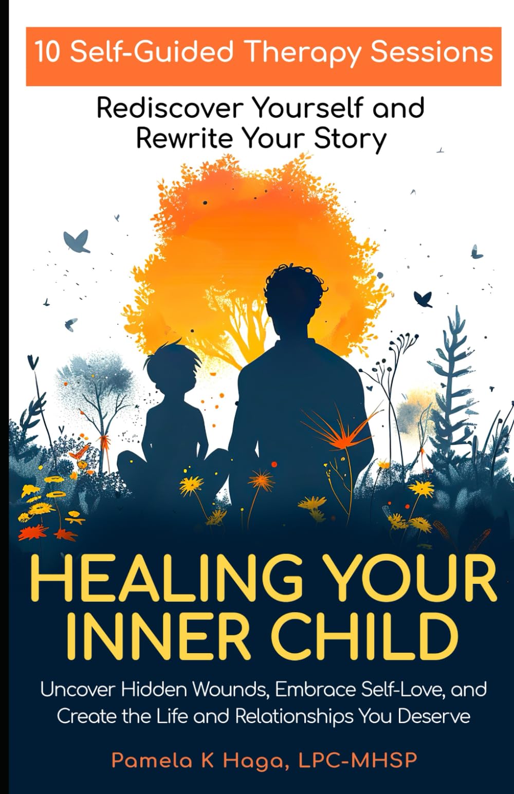 Healing Your Inner Child: 10 Self-Guided Therapy Sessions to Rediscover Yourself and Rewrite Your Story
