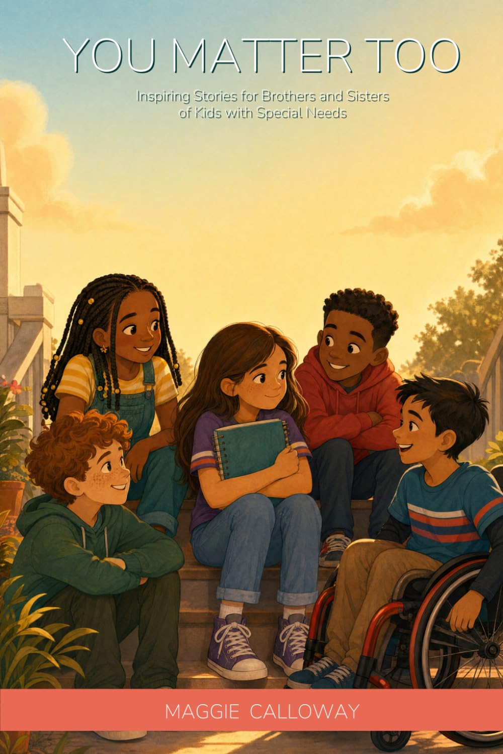 You Matter Too: Inspiring Stories for Brothers and Sisters of Kids with Special Needs: 12 Heartfelt Short Stories About Big Feelings, Quiet Courage, and Being Seen (Ages 7-12)