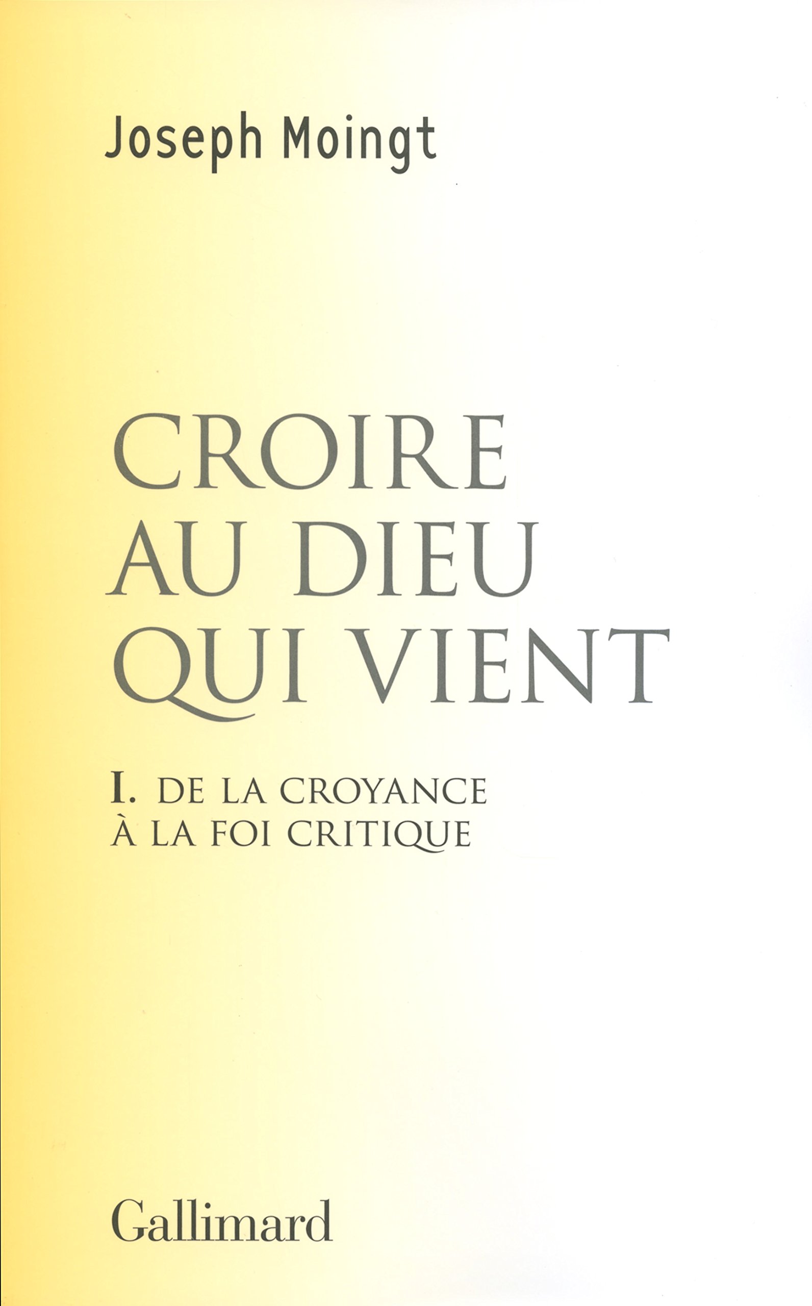 Croire au Dieu qui vient: De la croyance à la foi critique