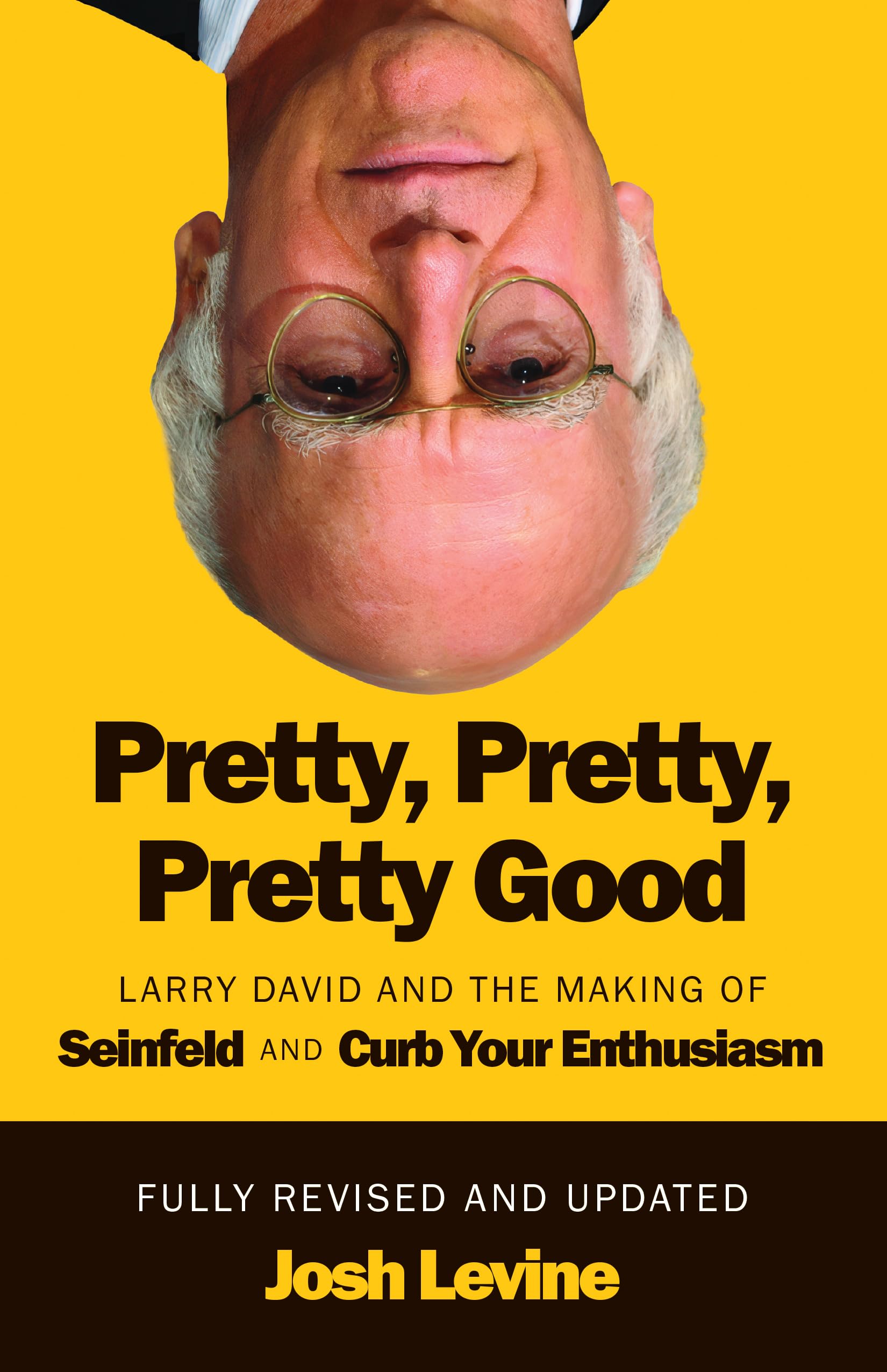 Pretty, Pretty, Pretty Good: Larry David and the Making of Seinfeld and Curb Your Enthusiasm, Fully Revised and Updated