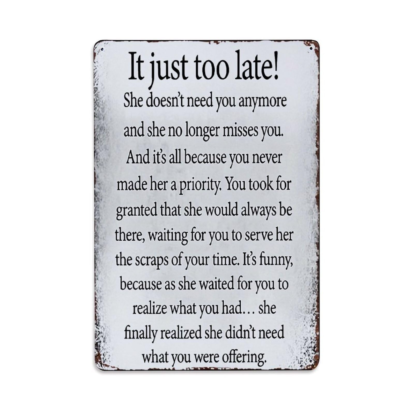 Jdfenggu Vintage It Just Too Late She Doesn't Need You Anymore Retro Metal Tin Sign, Decor Art Poster For Bar, Home, Man Cave, Kitchen, Laundry Room Gift 8X12inch
