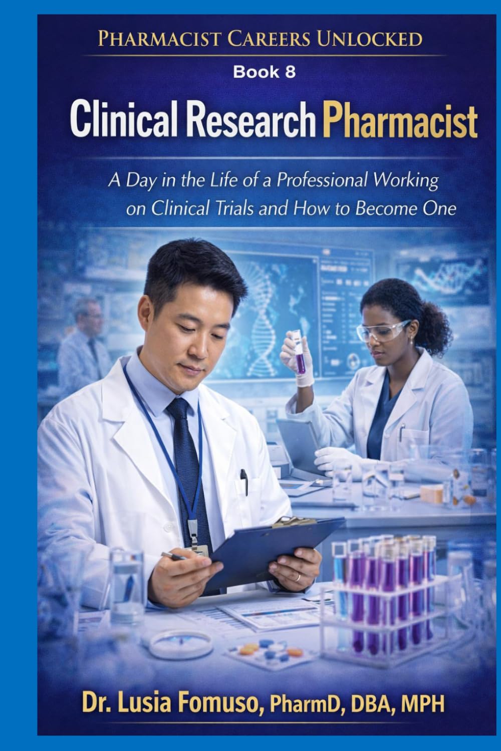 Clinical Research Pharmacist: A Day in the Life of a Clinical Research Pharmacist and How to Break Into Clinical Trials (PHARMACIST CAREERS UNLOCKED)