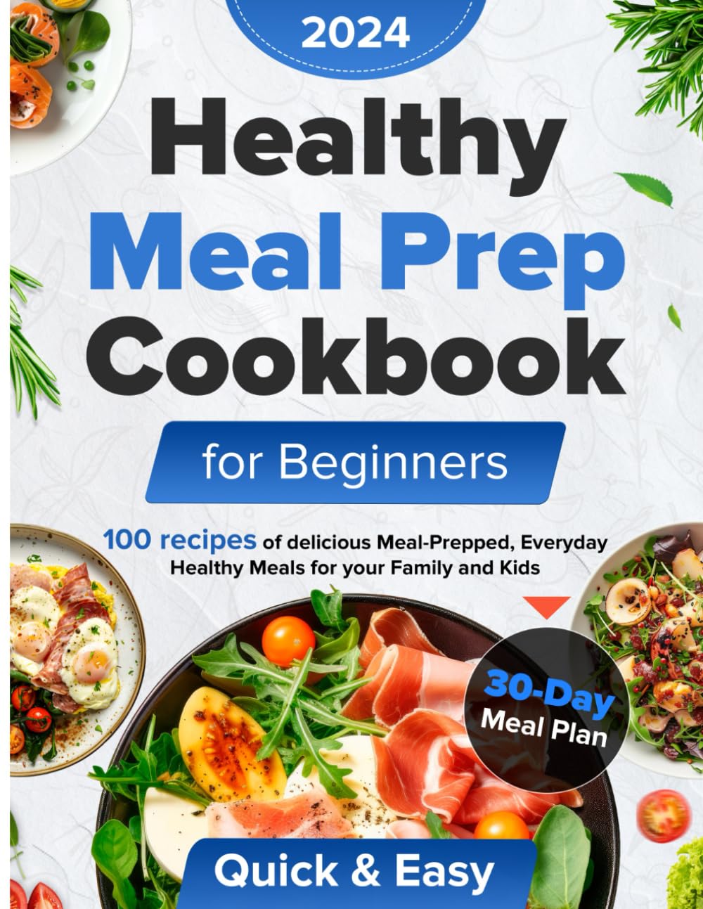 Healthy meal prep cookbook for beginners: 100Recipes of Delicious Meal-Prepped, Everyday Healthy Meals for Your Family and Kids,: Super-Easy and Quick