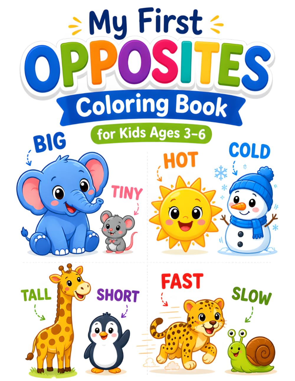 My First Opposites Coloring Book for Kids Ages 3–6: Fun and Easy Learn Through Play Activity Book for Toddlers and Preschoolers with Big vs Small, Full vs Empty and More (Fun Coloring Adventures)