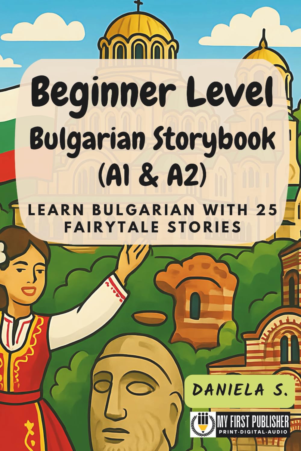 Beginner Level Bulgarian Storybook (A1 & A2): Learn Bulgarian with 25 Fairytale Stories (Learning Bulgarian with Ease)
