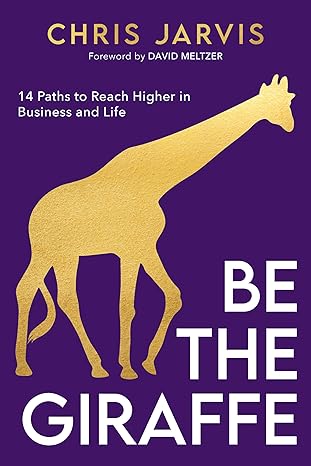 Be the Giraffe: 14 Paths to Reach Higher in Business and Life-Wow! eBook