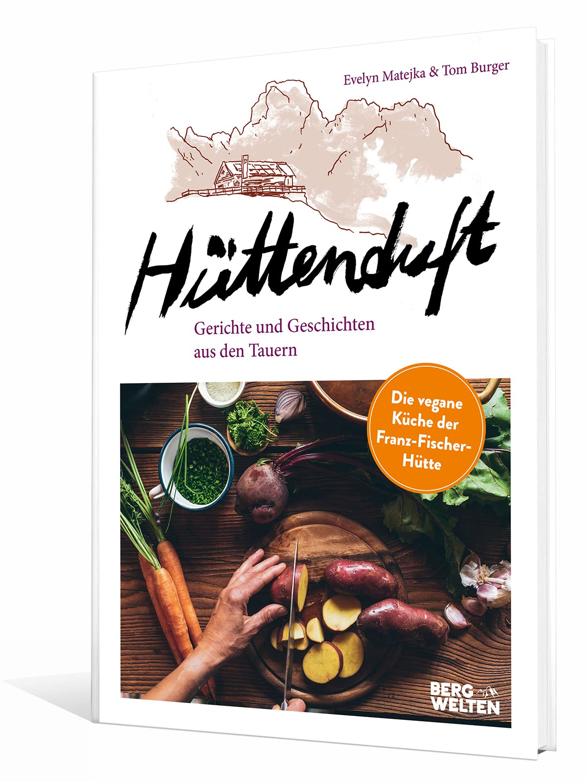 Hüttenduft: Gerichte und Geschichten aus den Tauern. Die vegane Küche der Franz-Fischer-Hütte