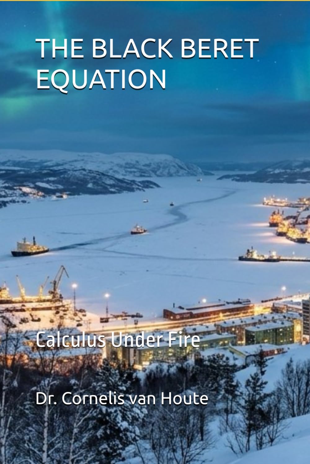 THE BLACK BERET EQUATION: Calculus Under Fire: 17 (Frost Operational Guides: The Van Houte Method)
