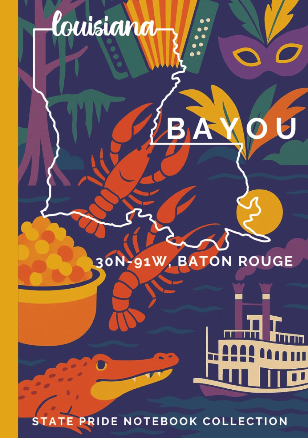 State Pride Notebook Collection: Louisiana (Southeast) – Bayou (30N-91W, Baton Rouge) | Compact Edition: State-Themed Notebook with Affirmations & ... U.S. State or Territory You Love with Pride