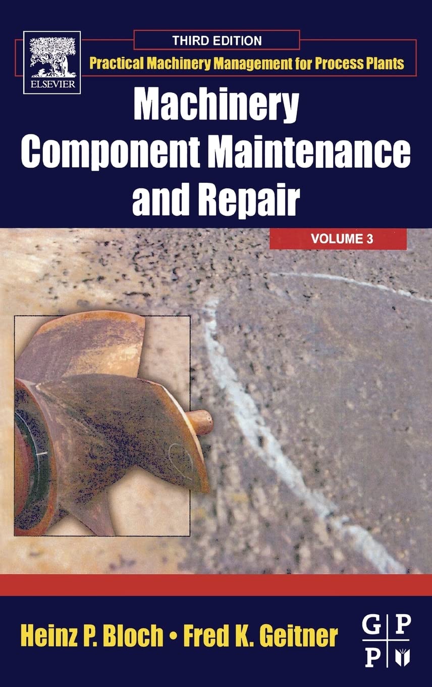 Buy Machinery Component Maintenance and Repair (Volume 3) (Practical Machinery Management for Process Plants, Volume 3) — BookShops.in