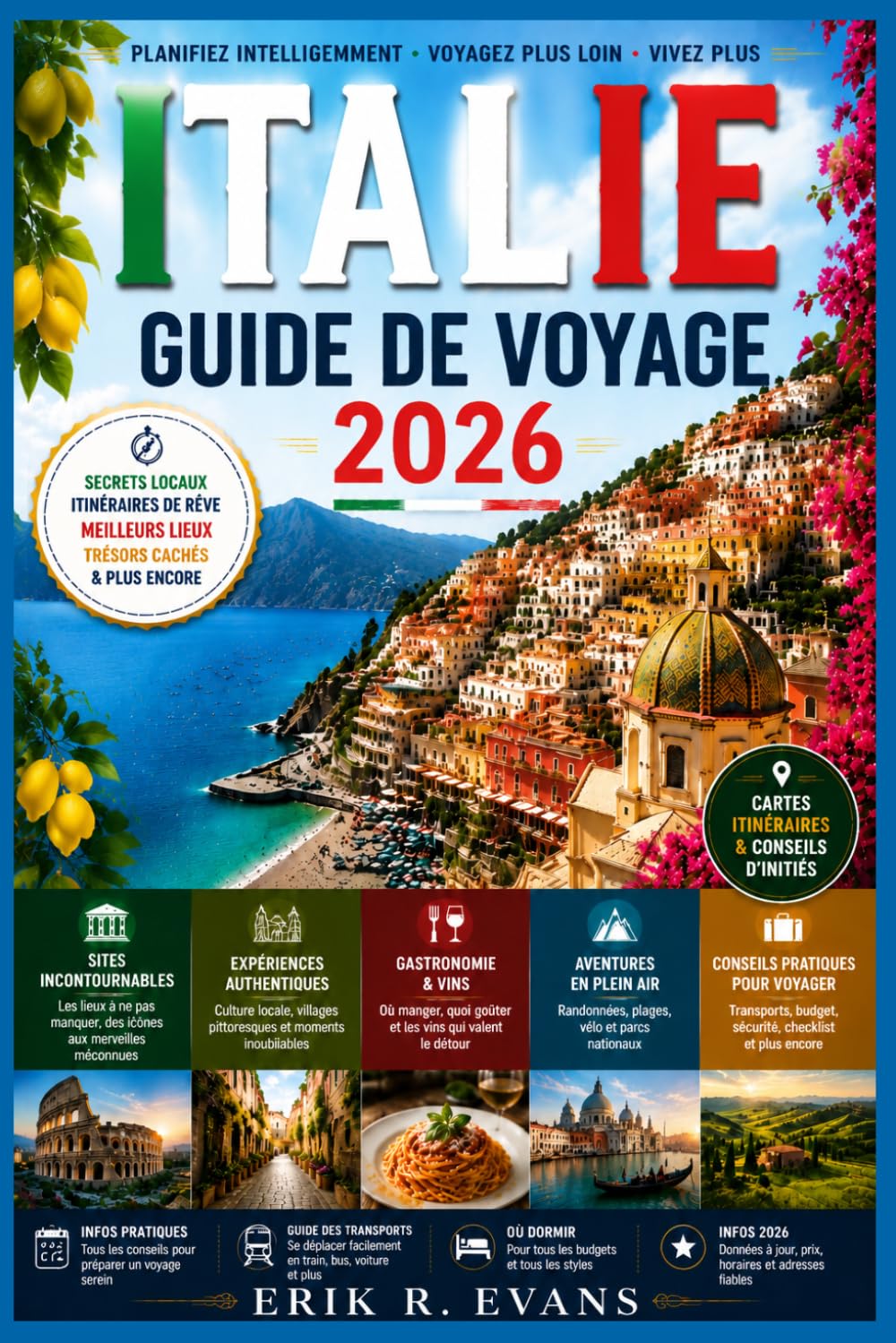 ITALIE GUIDE DE VOYAGE 2026: Découvrez des voyages inoubliables à travers la richesse culturelle, historique et les paysages pittoresques de l'Italie.
