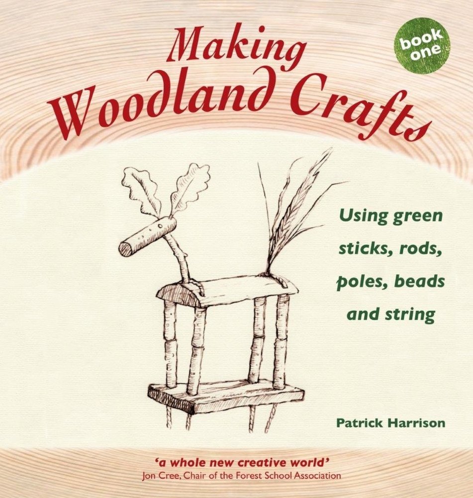 Making Woodland Crafts: Book one: Using Green Sticks, Rods, Poles, Beads and String. (Crafts and Family Activities)