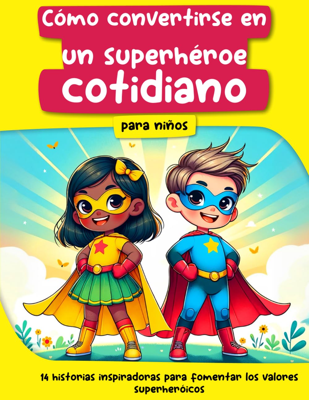 Cómo convertirse en un superhéroe cotidiano: 14 historias inspiradoras que fomentan los valores de un superhéroe (Crecer con alegría) (Spanish Edition