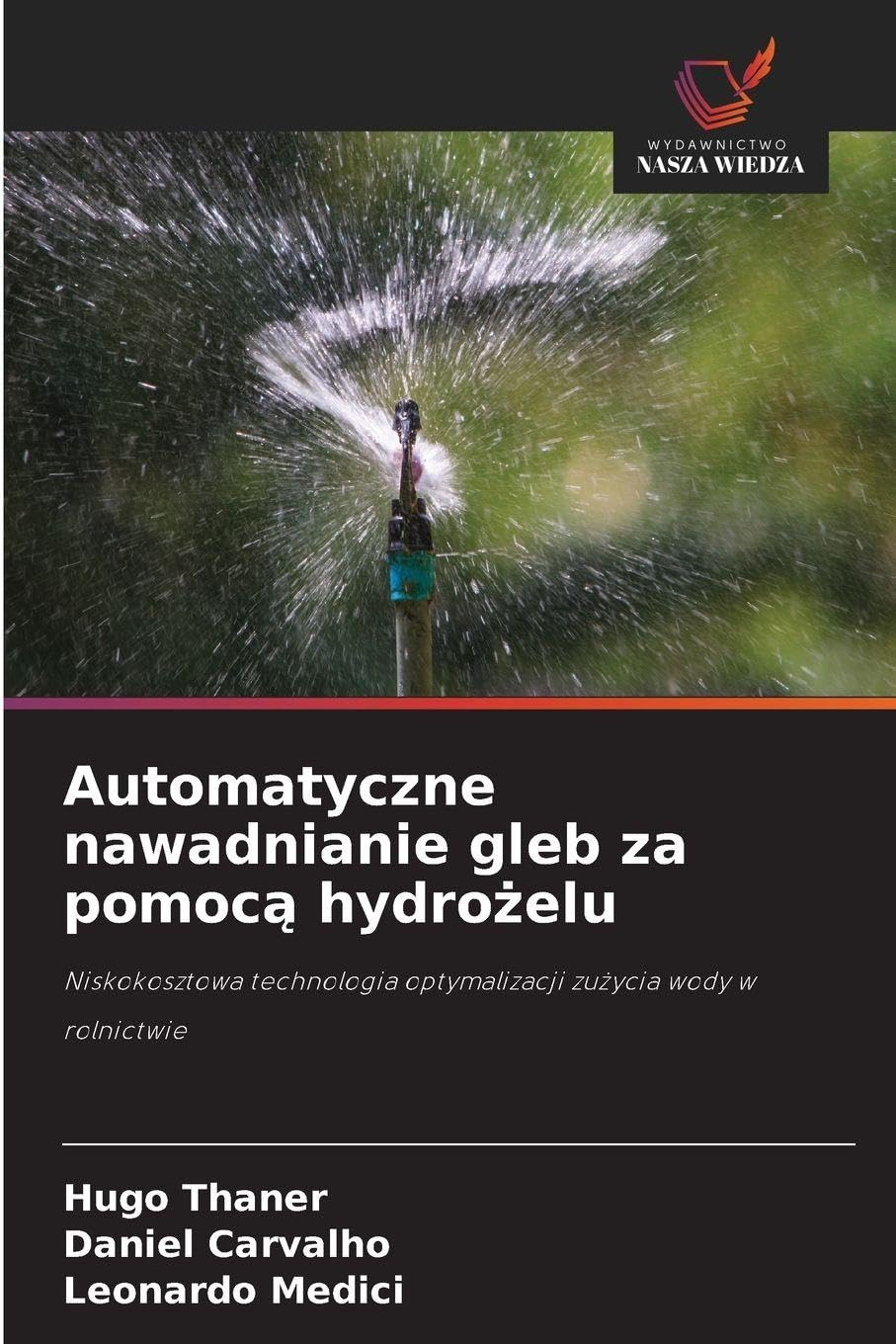 Automatyczne nawadnianie gleb za pomoc¿ hydro¿elu: Niskokosztowa technologia optymalizacji zu¿ycia wody w rolnictwie