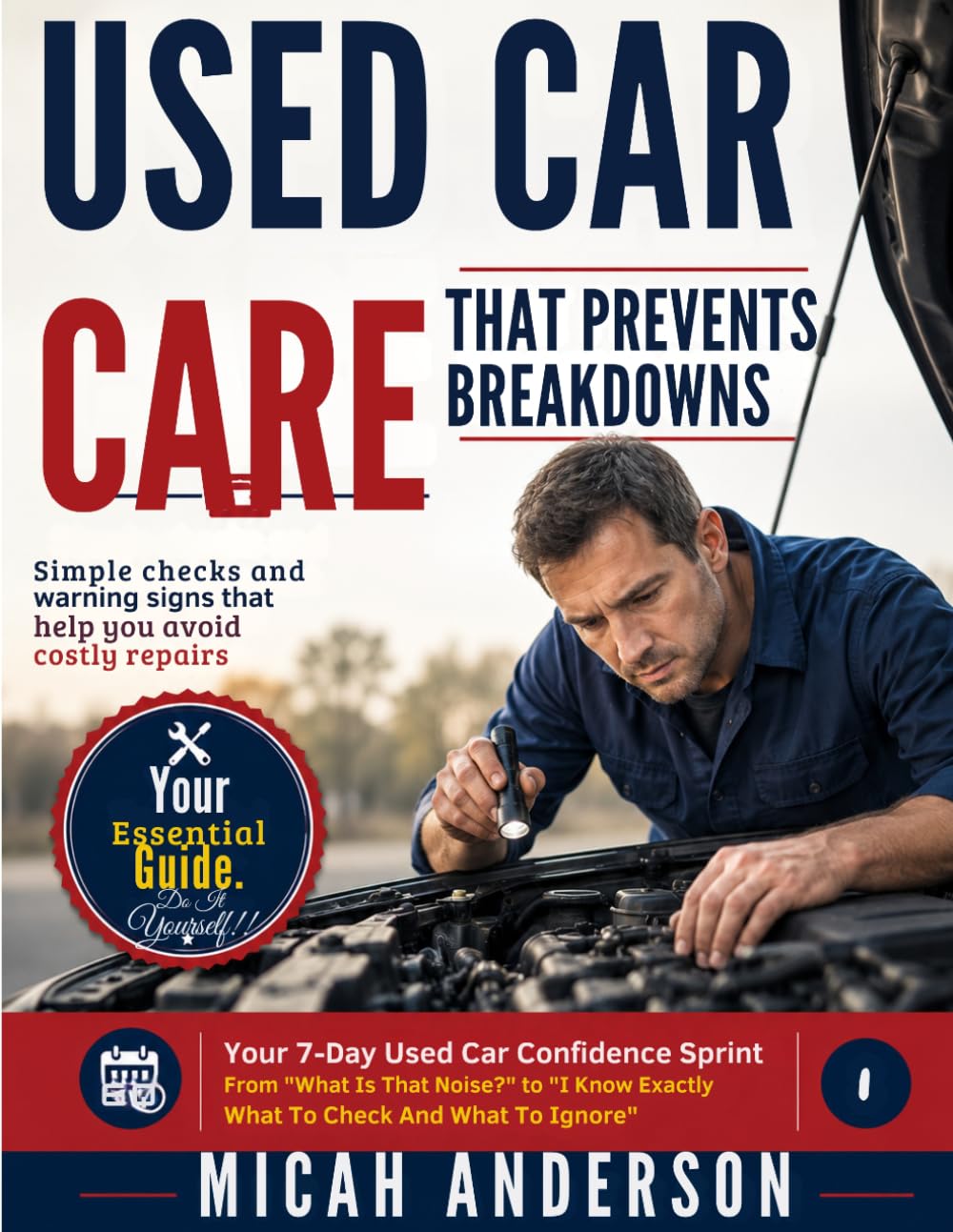 Used Car Care That Prevents Breakdowns: Simple checks and warning signs that help you avoid costly repairs