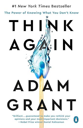 Think Again Think Again: The Power of Knowing What You Don't Know by Adam Grant