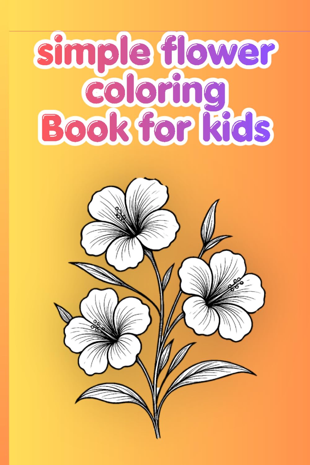 simple flower coloring book for kids: easy&fun floral designs for relaxation
