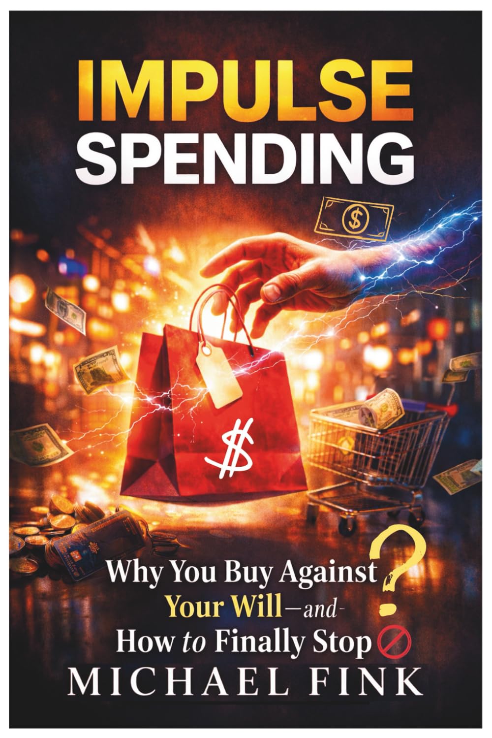 Impulse Spending: Why You Buy Against Your Will and How to Finally Stop