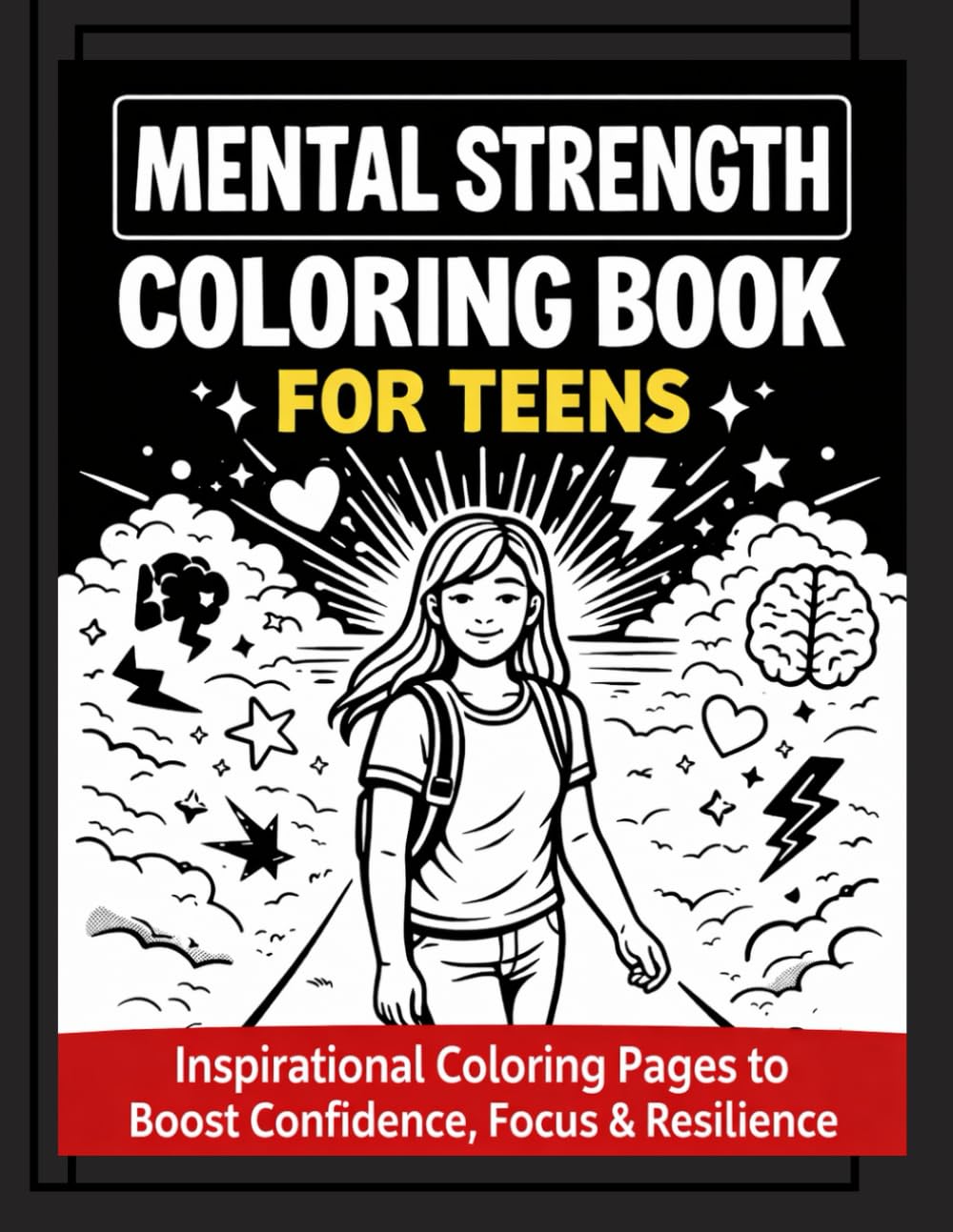 Mental Strength Coloring Book for Teens: Inspirational Coloring Pages to Boost Confidence, Focus & Resilience: Empowering Quotes, Mindfulness ... Illustrations for Teens and Young Adults