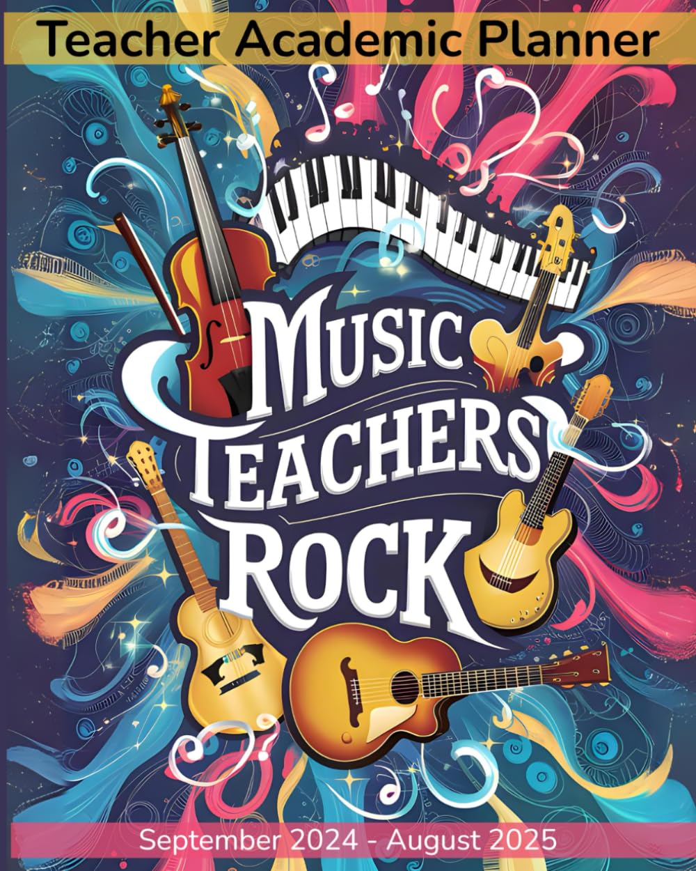 Teacher Academic Planner 2024-2025: Lesson Organizer for Music Educators Weekly and Monthly (September 2024 – August 2025)