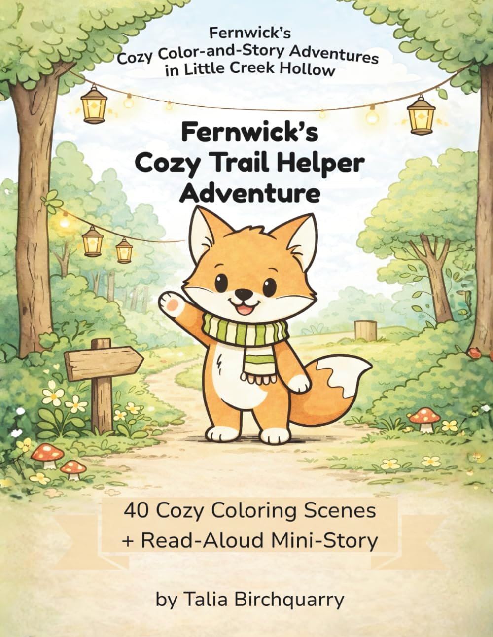 Fernwick’s Cozy Trail Helper Adventure: 40 Cozy Coloring Scenes + Read-Aloud Mini-Story (Fernwick’s Cozy Color-and-Story Adventures in Little Creek Hollow)