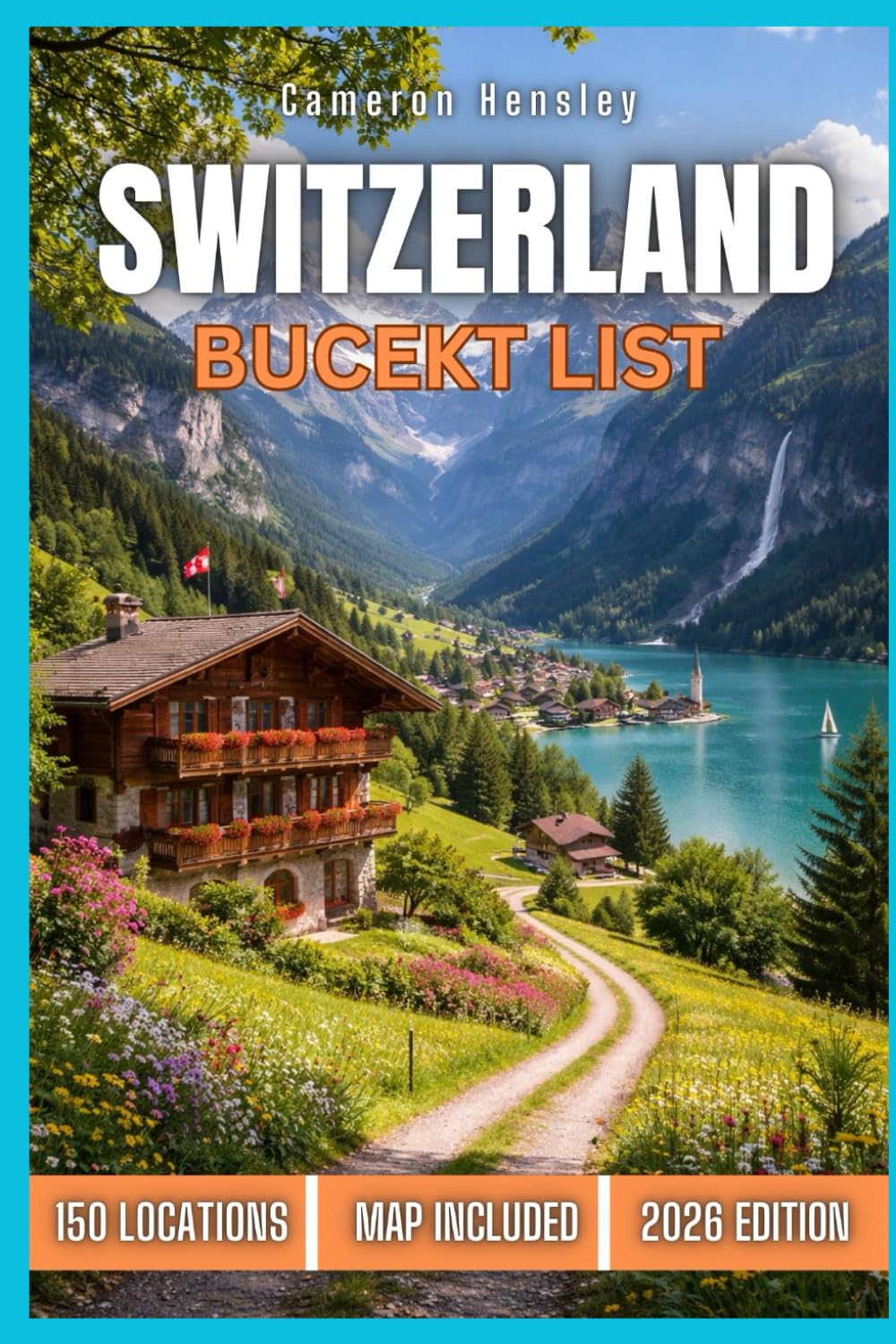 Switzerland Bucket List: 150 Must-See Destinations, Hidden Gems, and Unforgettable Experiences Across the Swiss Alps (Hensley Bucket List Series)