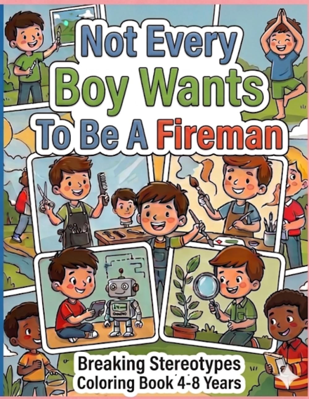 Not Every Boy Wants To Be a Fireman: Breaking Stereotypes Coloring Book Ages 4-8