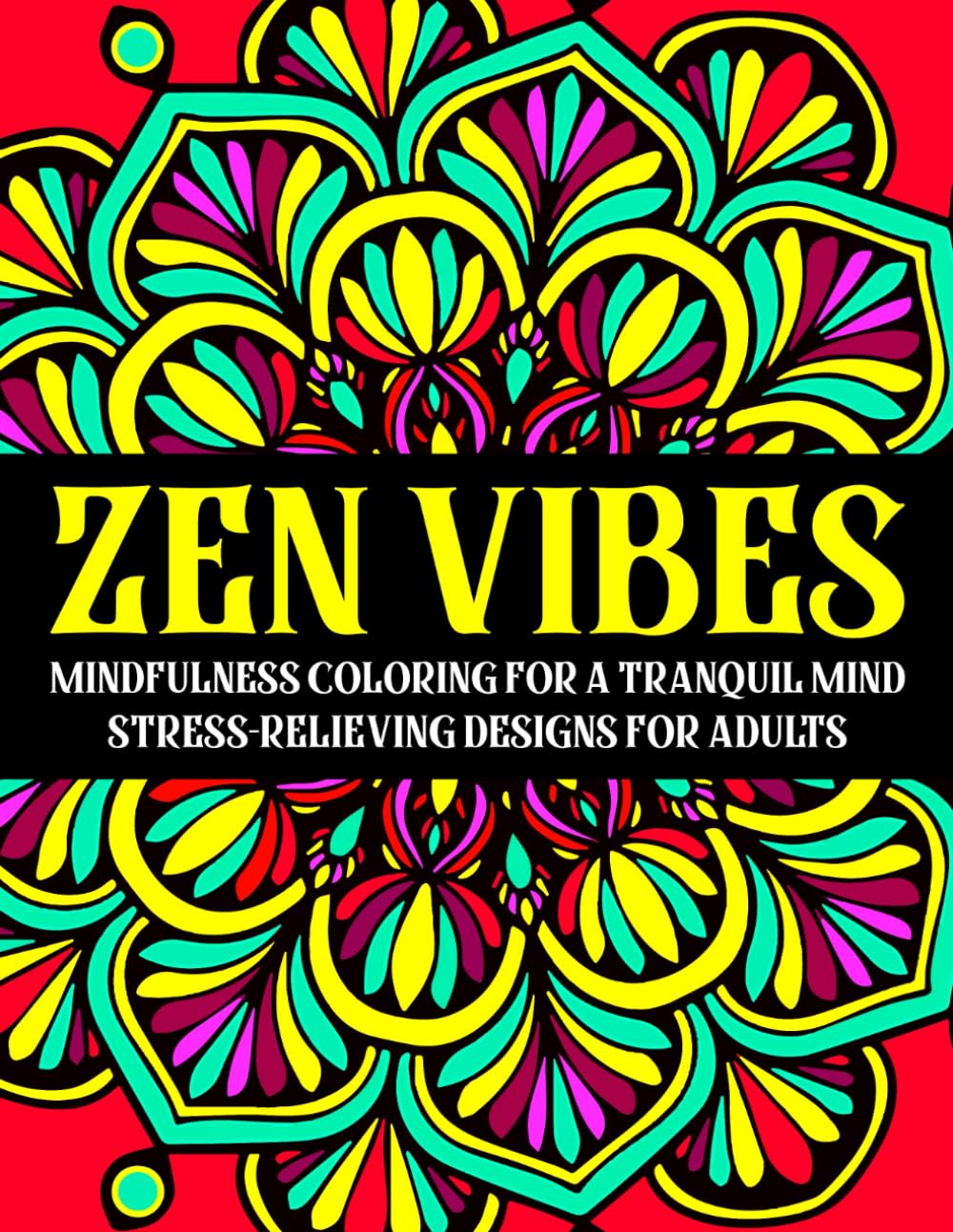Zen Vibes: Mindfulness Coloring for a Tranquil Mind. Stress-Relieving Designs for Adults