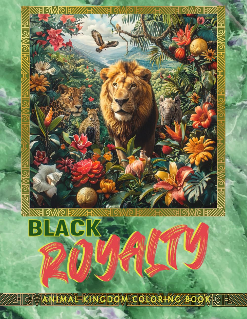 Black Royalty Animal Kingdom Coloring Book: Inspiring Relaxing Therapeutic Coloring Book for All Ages. Celebrate Black History, Nature, Art, & Expression (Black Royal Family Coloring Book Collection)