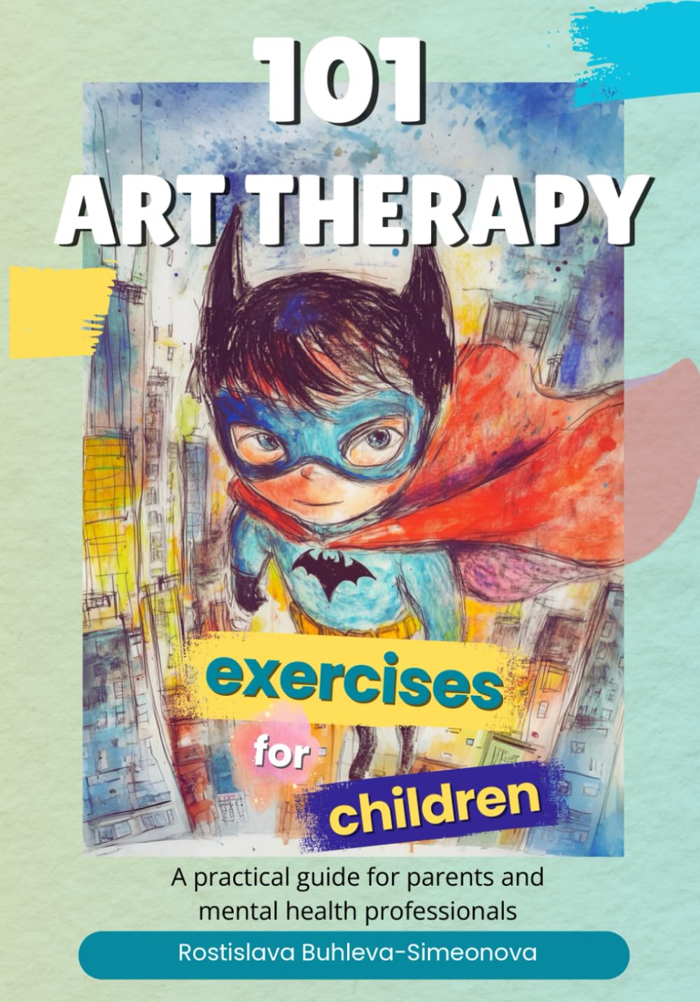 101 Art Therapy Exercises for Children: A Practical Guide for Parents and Mental Health Professionals      Paperback – October 18, 2025