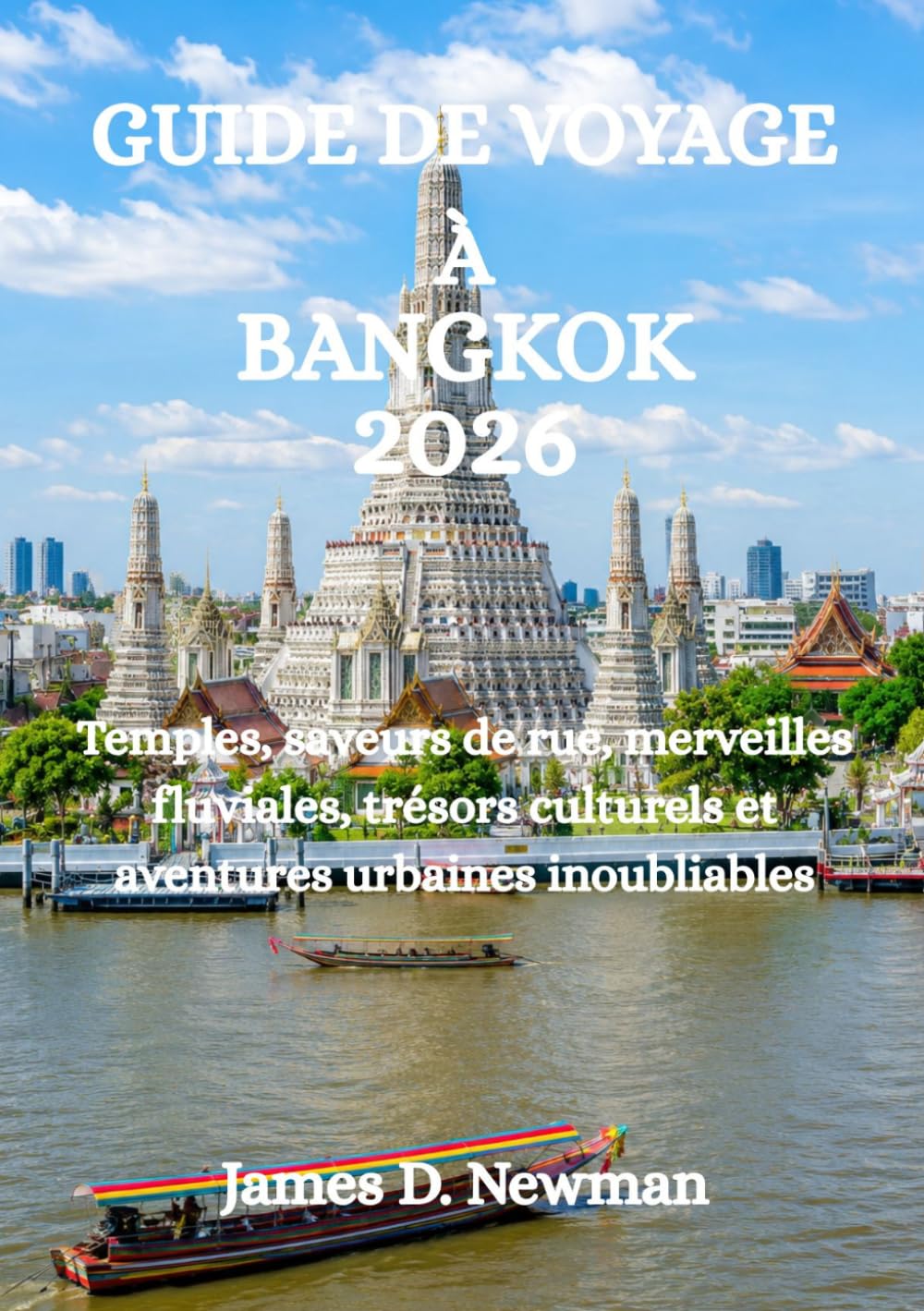 GUIDE DE VOYAGE À BANGKOK 2026: Temples, saveurs de rue, merveilles fluviales, trésors culturels et aventures urbaines inoubliables