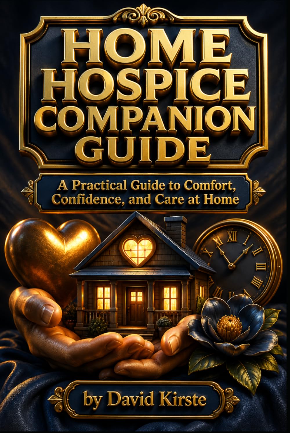 Home Hospice Companion Guide: The Complete Symptom Management and Comfort Care Handbook for Family Caregivers at the End of Life