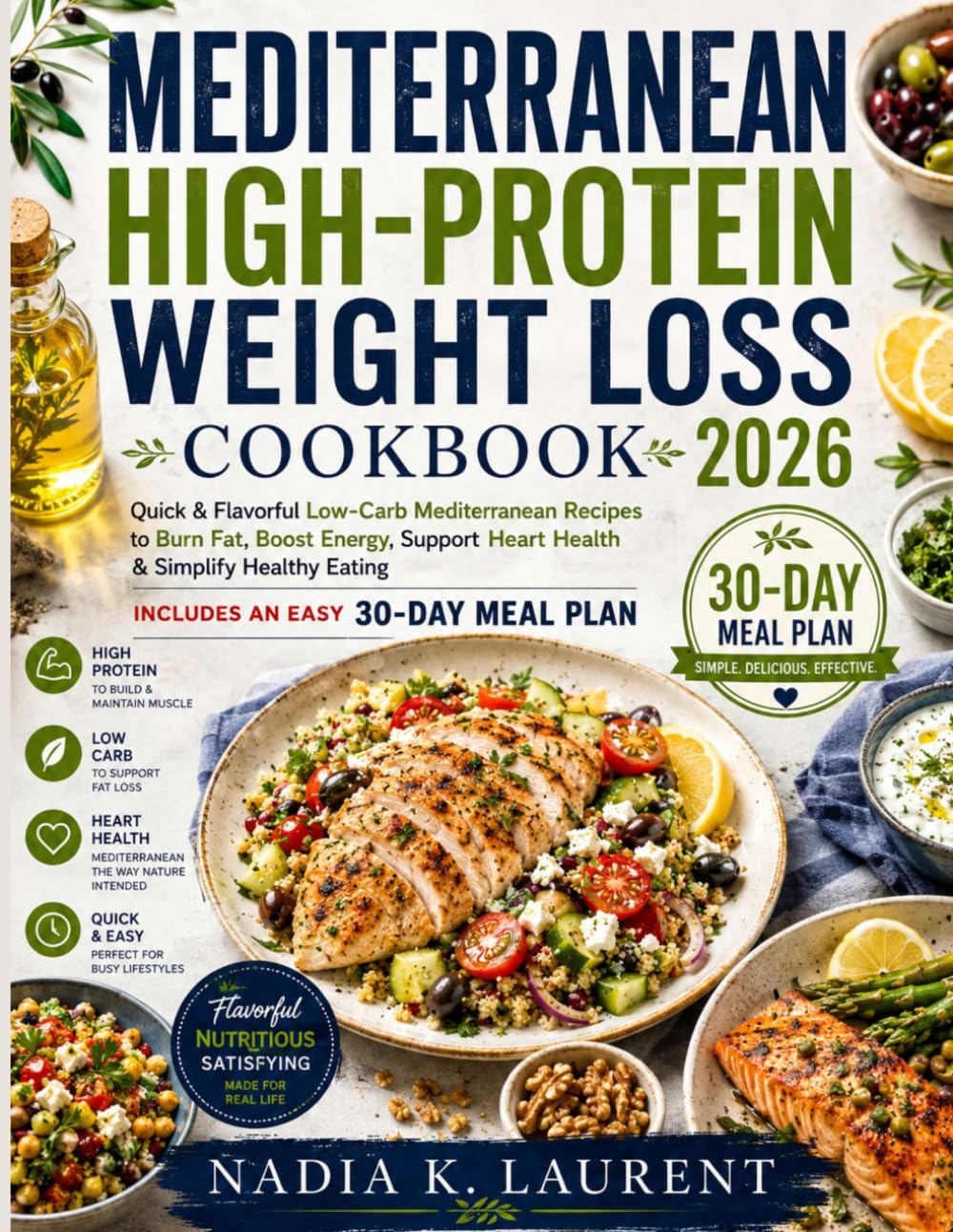 MEDITERRANEAN HIGH-PROTEIN COOKBOOK FOR WEIGHT LOSS 2026: Quick & Flavorful Low-Carb Mediterranean Recipes to Burn Fat, Boost Energy, Support Heart Health & Simplify Healthy Eating | Includes an Easy