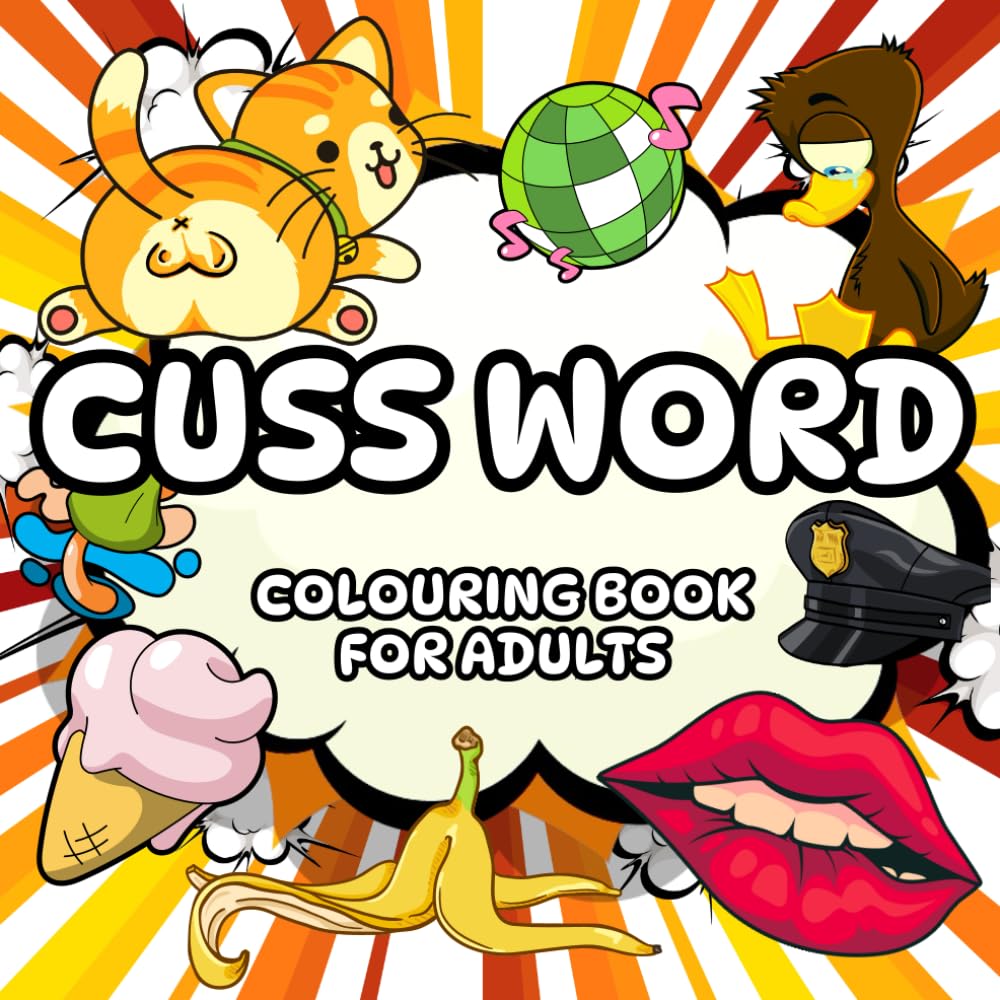 Cuss Word: Funny Swear Word Colouring Book for Adults and Seniors Featuring Super Cute Bold and Easy Illustrations and Sweary Affirmations